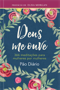 Deus Me Ouve - 366 Meditações para Mulheres por Mulheres