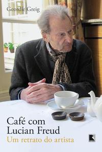 Café com Lucian Freud: Um Retrato do Artista