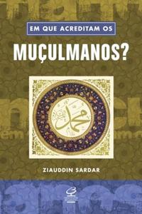 Em que Acreditam os Muçulmanos?