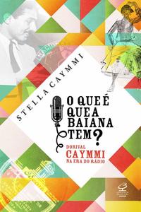 O que É que a Baiana Tem? - Dorival Caymmi na Era do Rádio - Dorival Caymmi na Era do Rádio