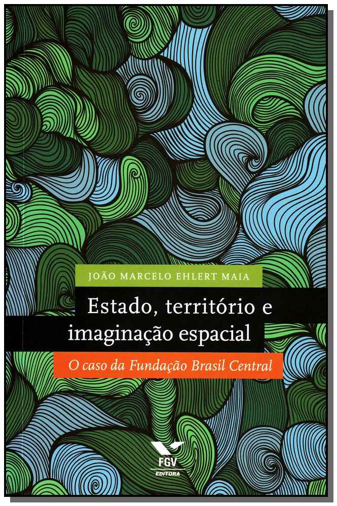 Estado, Território e Imaginação Espacial - O Caso da Fundação Brasil Central