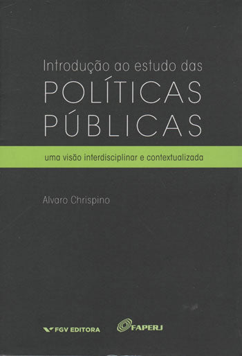 Introdução ao Estudo das Políticas Públicas - Uma Visão Interdisciplinar e Contextualizada