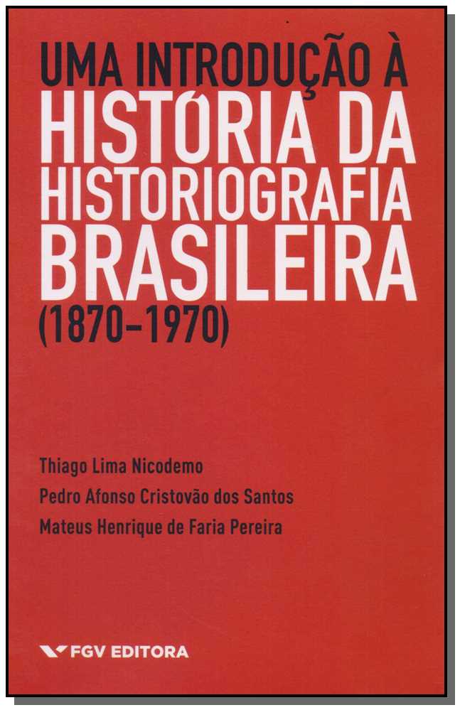Uma Introdução a História da Historiografia Brasileira
