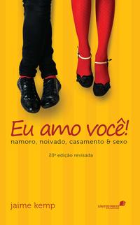 Eu Amo Você - Namoro, Noivado, Casamento & Sexo