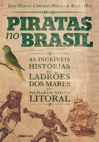 Piratas no Brasil - As Incríveis Histórias dos Ladrões dos Mares que Pilharam Nosso Litoral