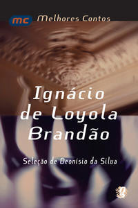 Melhores Contos Ignácio de Loyola Brandão - Seleção de Deonísio da Silva
