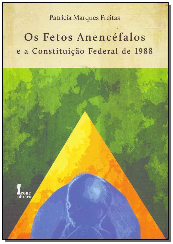 Fetos Anencéfalos a Constituição Federal de 1988, os - 01ed/11