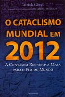Cataclismo Mundial em 2012, o - A Contagem Regressiva Maia para o Fim do Mundo