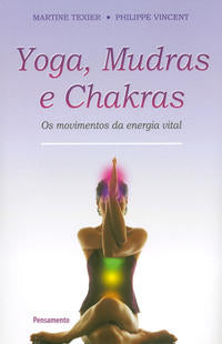Yoga Mudras e Chakras - Os Movimentos da Energia Vital