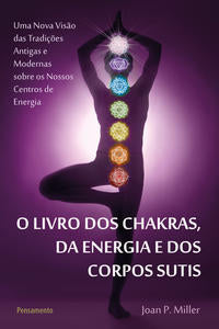 O Livro dos Chakras da Energia e dos Corpos Sutis - O Livro dos Chakras da Energia e dos Corpos Suti