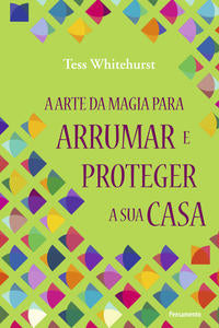 Arte da Magia para Arrumar e Proteger a Sua Casa
