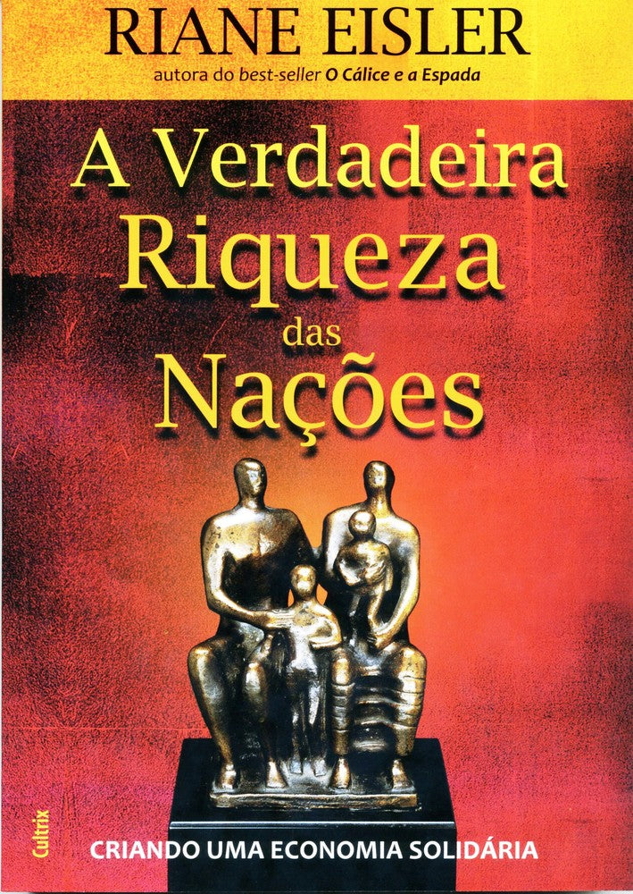 A Verdadeira Riqueza das Nações - Criando uma Economia Solidária