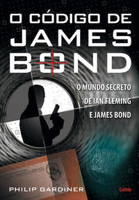 O Código de James Bond - O Mundo Secreto de Ian Fleming e James Bond