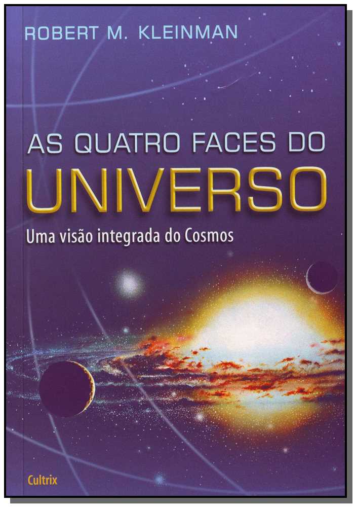 As Quatro Faces do Universo - Uma Visão Integrada dos Cosmos