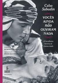 Vocês Ainda Não Ouviram Nada - A Barulhenta História do Cinema Mudo