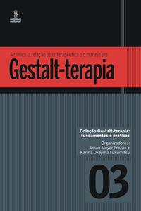 A Clínica, a Relação Psicoterapêutica e o Manejo em Gestalt-Terapia