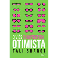 O Viés Otimista - Por que Somos Programados para Ver o Mundo Pelo Lado Positivo