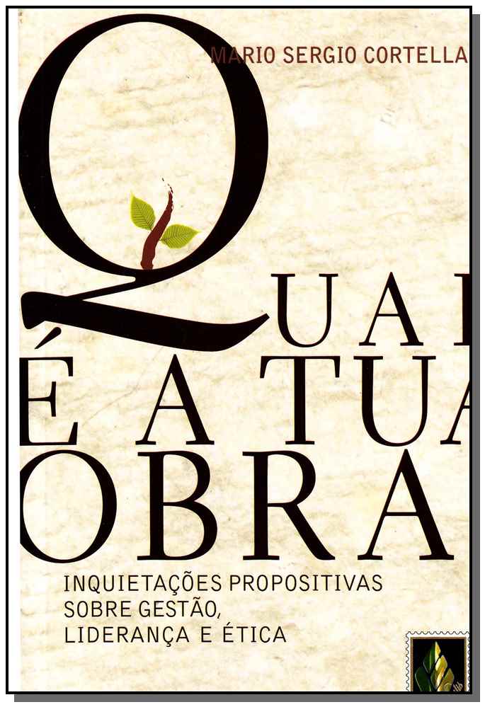 Qual É a Tua Obra? - Inquietações Propositivas sobre Gestão, Liderança e Ética