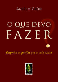 Que Devo Fazer? - Respostas a Questões que a Vida Coloca