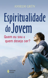 Espiritualidade do Jovem - Quem Eu Sou e Quem Desejo Ser?