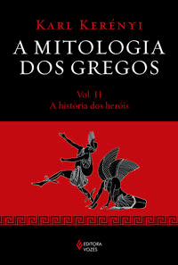 Mitologia dos Gregos Vol. II - A História dos Heróis