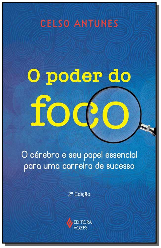 Poder do Foco - O Cérebro e Seu Papel Essencial para uma Carreira de Sucesso
