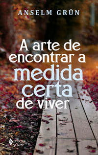 Arte de Encontrar a Medida Certa de Viver, a