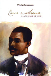 Cruz e Sousa - O Dante Negro do Brasil