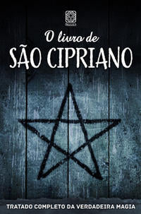 O Livro de São Cipriano - Tratado Completo da Verdadeira Magia