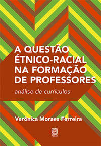 Questão Étnico-Racial na Formação de Professores, a - Análise de Currículos