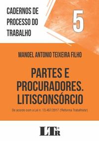 Cadernos de Processo do Trabalho N.5 - Partes e Procuradores. Litisconsórcio - 01ed/18
