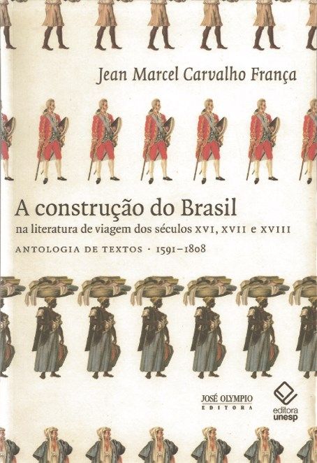 Construção do Brasil na Literatura de Viagem dos Séculos XVI, XVII e XVIII, a