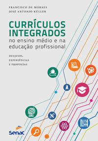 Currículos Integrados no Ensino Médio e na Educação Profissional - Desafios, Experiências e Proposta