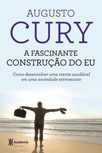 A Fascinante Construção do Eu - Como Desenvolver uma Mente Saudável em uma Sociedade Estressante - 2
