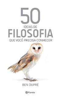 50 Ideias de Filosofia que Você Precisa Conhecer