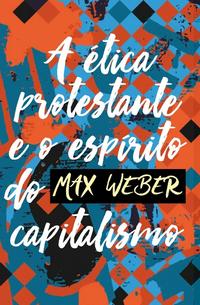 Ética Protestante e o Espirito Capitalismo, a