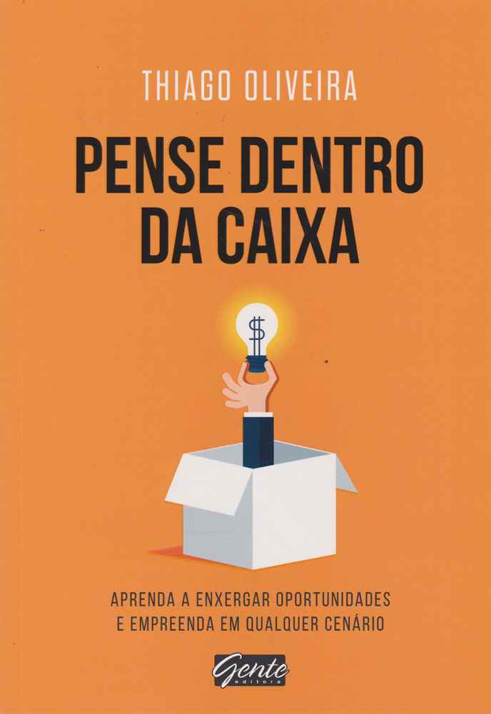 Pense Dentro da Caixa - Aprenda a Enxergar Oportunidades e Empreenda em Qualquer Cenário