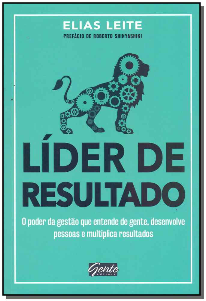 Líder de Resultado - O Poder da Gestão que Entende de Gente, Desenvolve Pessoas e Multiplica Resulta