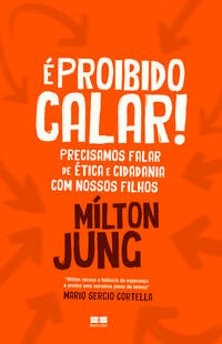 E Proibido Calar! Precisamos Falar de Etica e Cidadania com Nossos Filhos