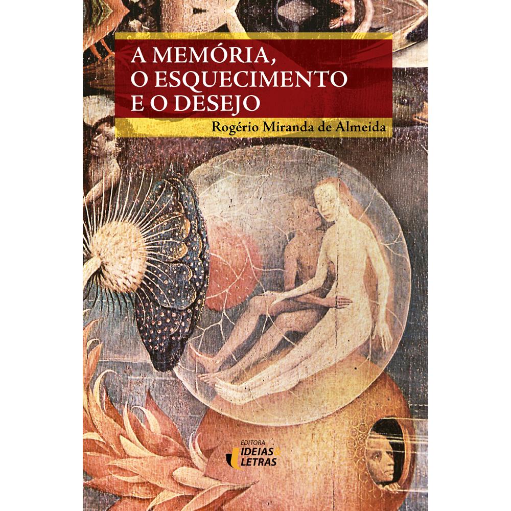 A Memória, o Esquecimento e o Desejo