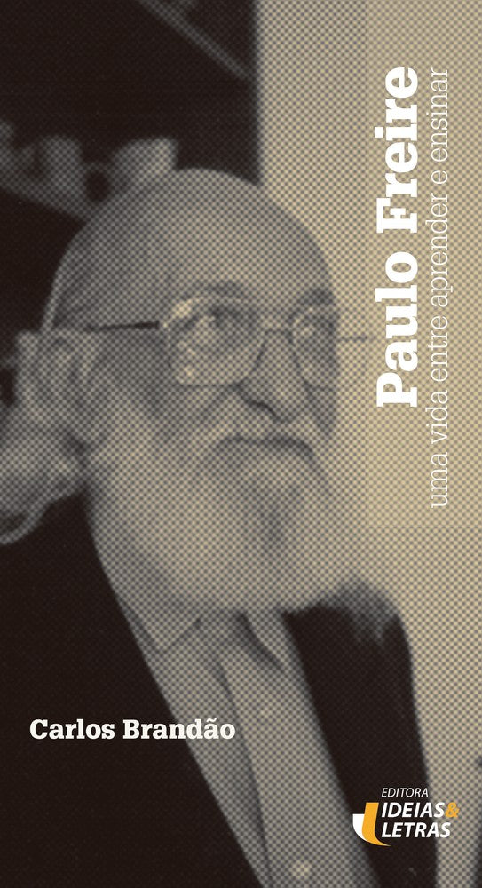 Paulo Freire - Uma Vida Entre Aprender e Ensinar