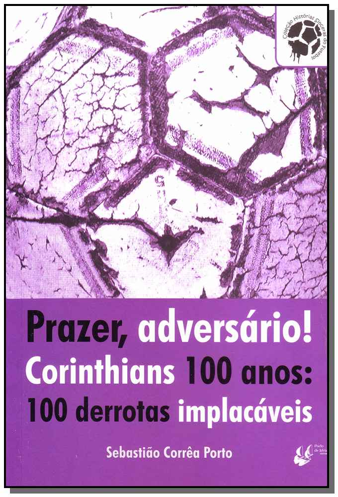 Prazer, Adversário! Corinthians 100 Anos: 100 Derrotas Implacáveis