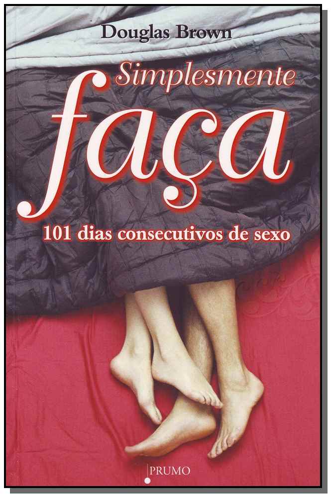 Simplesmente Faça - 101 Dias Consecutivos de Sexo