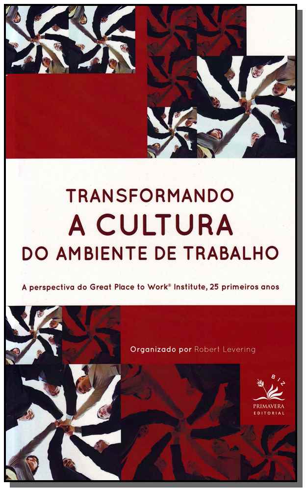 Transformando a Cultura do Ambiente de Trabalho - A Perspectiva do Great Place To Work Institute, 25