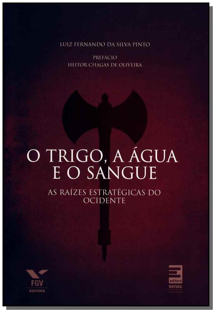 O Trigo, a Água e o Sangue : As Raízes Estratégicas do Ocidente