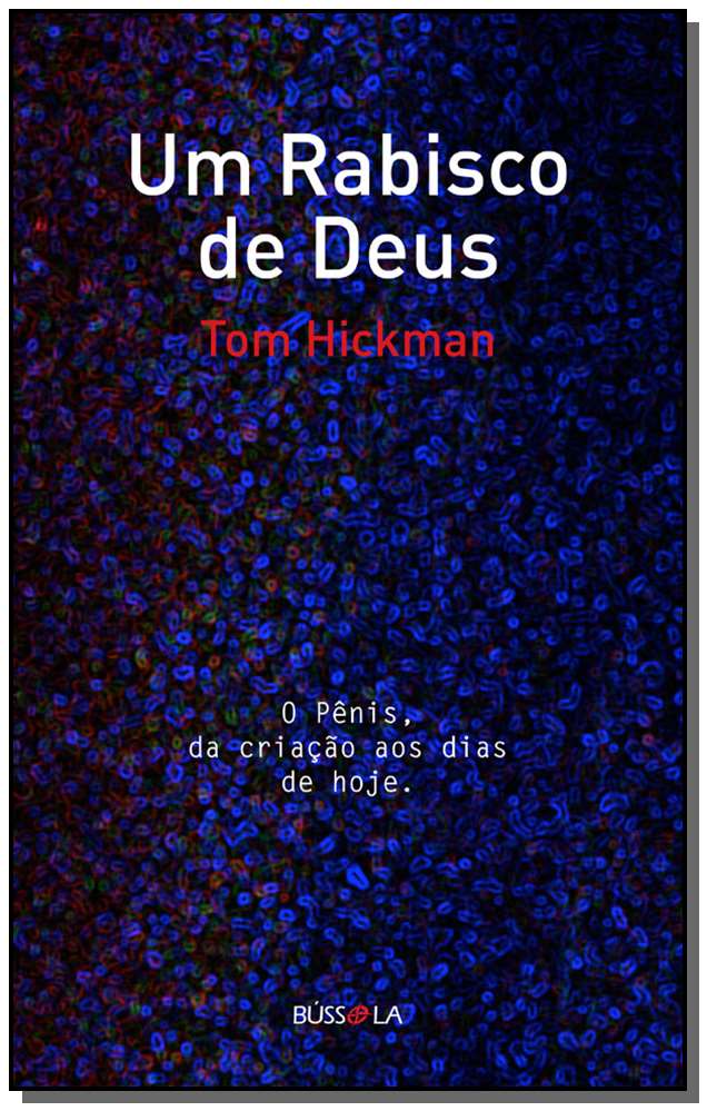 Um Rabisco de Deus - O Pênis, da Criação aos Dias de Hoje