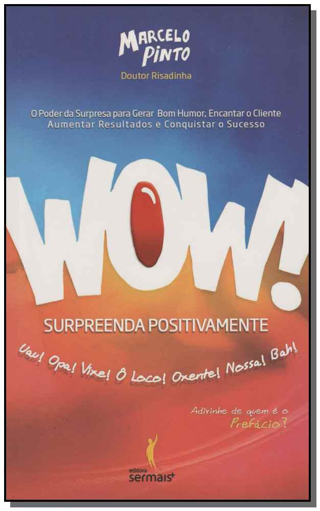 Wow! Surpreenda Positivamentexo Poder da Surpresa para Gerar Bom Humor, Encantar o Cliente, Aumentar