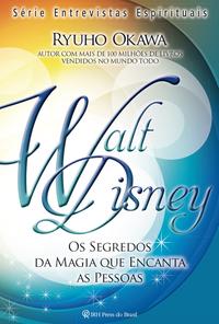 Walt Disney - Os Segredos da Magia que Encanta