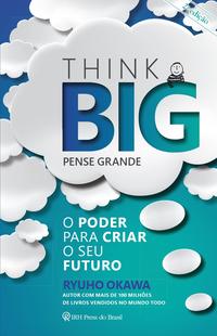 Think Big (Pense Grande) - O Poder para Criar o Seu Futuro
