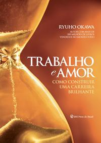 Trabalho e Amor - Como Construir uma Carreira Brilhante